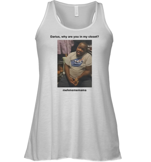 Darius Da King Darius Why Are You In My Closet Racerback Tank