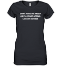 Don039T Make Me Angry Or I039Ll Start Acting Like My Mother Women039S V Neck T Shirt