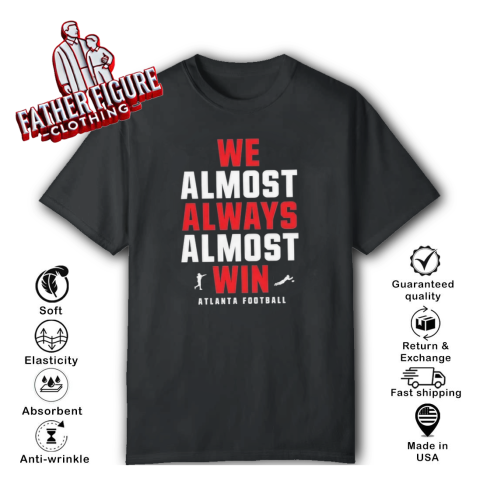 Atlanta Falcons We Almost Always Almost Win T Shirt