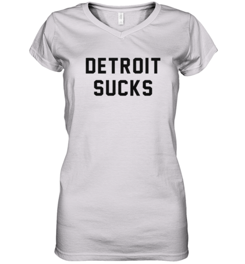 Almost Famous Detroit Sucks Women039S V Neck T Shirt