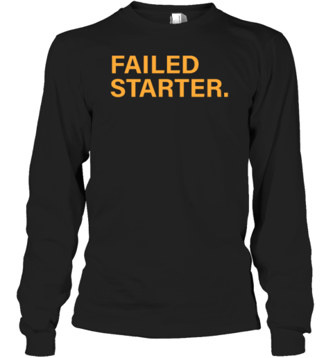 Andrew Chafin Failed Starter Long Sleeve T Shirt