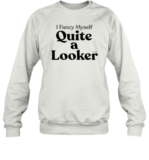 Connor I Fancy Myself Quite A Looker Sweatshirt