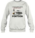 A Woman Cannot Survive On Wine Alone She Also Needs A Pontoon Sweatshirt