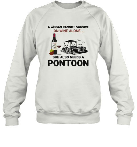 A Woman Cannot Survive On Wine Alone She Also Needs A Pontoon Sweatshirt