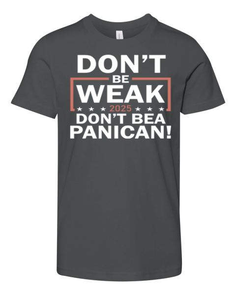 Don039T Be Weak Don039T Be A Panican Premium Youth T Shirt