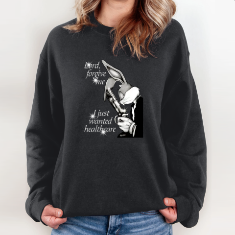 Bugs Bunny Lord Forgive Me I Just Wanted Healthcare Sweatshirt