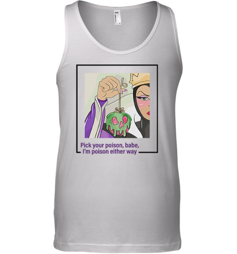 Evil Queen Pick Your Poison Babe I039M Poison Either Way Tank Top
