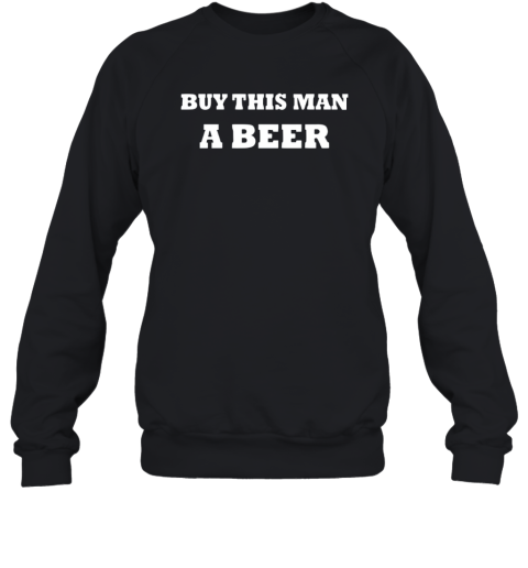 Buy This Man A Beer Sweatshirt