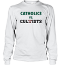 Catholics Vs Cultists Long Sleeve T Shirt