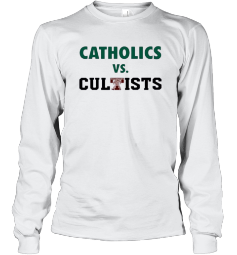 Catholics Vs Cultists Long Sleeve T Shirt