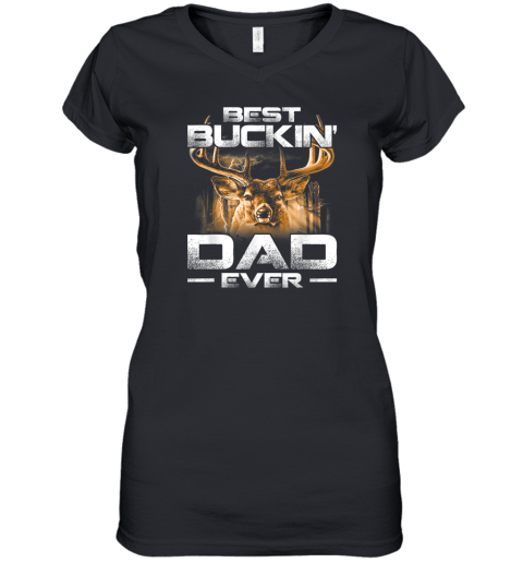 Best Buckin039 Dad Ever Tee Deer Hunting Bucking Father Women039S V Neck T Shirt