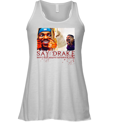 Don039T Rap Against Kendrick Lamar Say Drake Super Bowl 2025 Racerback Tank