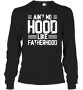 Ain039T No Hood Like Fatherhood Long Sleeve T Shirt