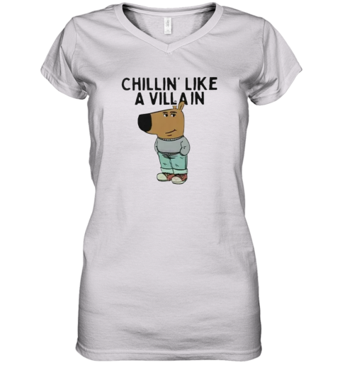 Chillin039 Like A Villain Chill Guy Women039S V Neck T Shirt