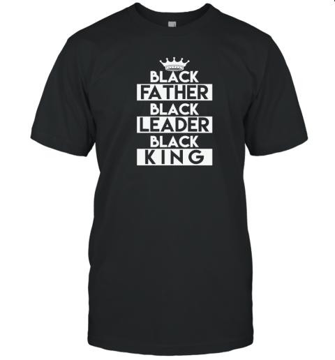 Black Leader Black King Gift T Shirt