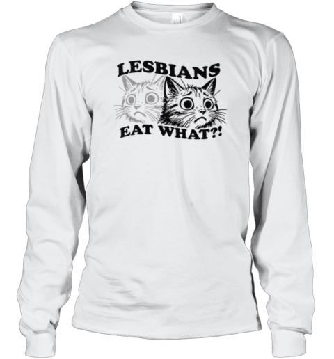 Cat Lesbians Eat What Long Sleeve T Shirt