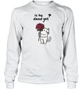 Cat Is He Dead Yet Long Sleeve T Shirt