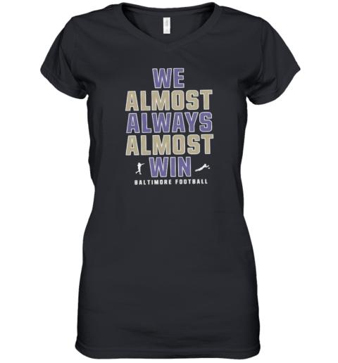 Baltimore Ravens We Almost Always Almost Win Women039S V Neck T Shirt
