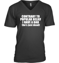 Contrary To Popular Belief I Have A Dad He Is Just Dead V Neck T Shirt
