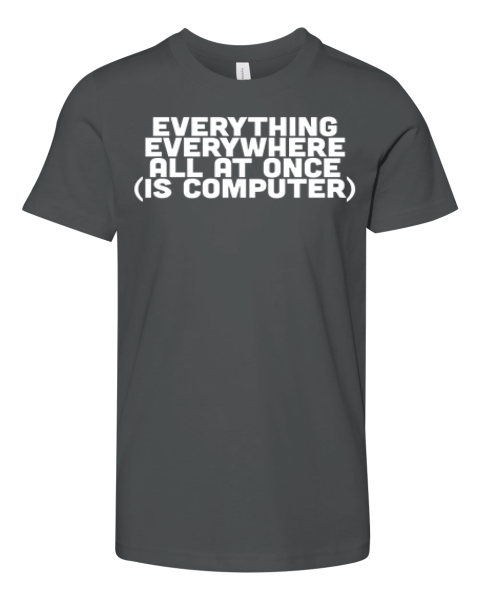 Everything Everywhere All At Once Is Computer Premium Youth T Shirt