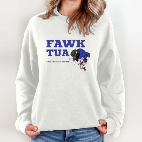 Buffalo Bills Fawk Tua Spit On That Dolphin Sweatshirt