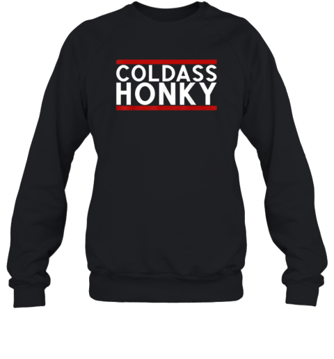 Cold Ass Honky Sweatshirt