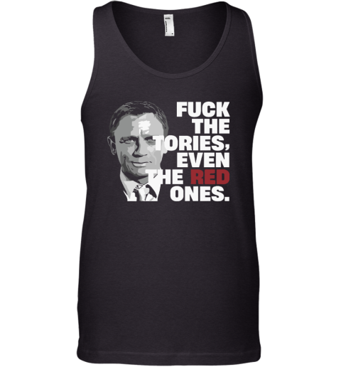Daniel Craig Fuck The Tories Even The Red Ones Tank Top