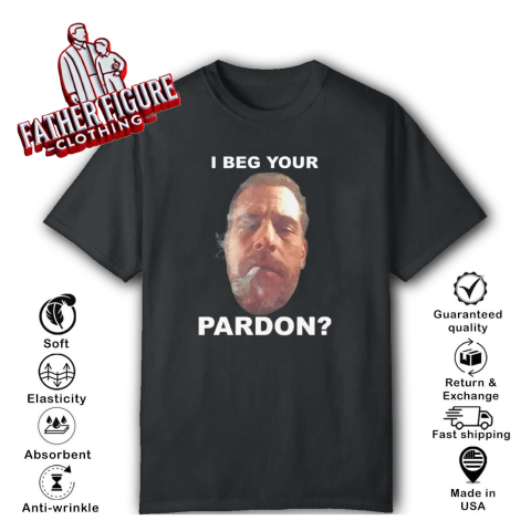 Biden Hunter I Beg Your Pardon T Shirt