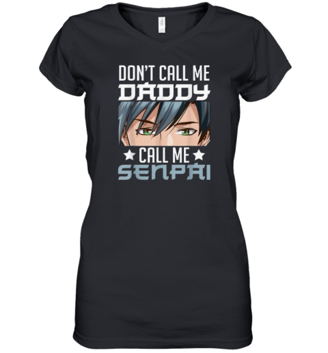 Don039T Call Me Daddy Call Me Senpai Women039S V Neck T Shirt