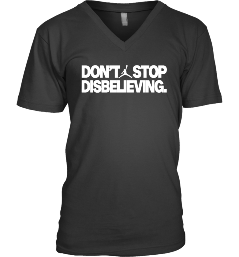 Don039T Stop Disbelieving V Neck T Shirt
