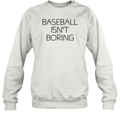 Baseball Isn039T Boring Sweatshirt