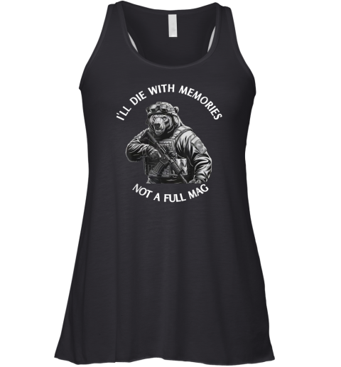 Bear I039Ll Die With Memories Not A Full Mag Racerback Tank