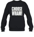 Choose Wham Sweatshirt