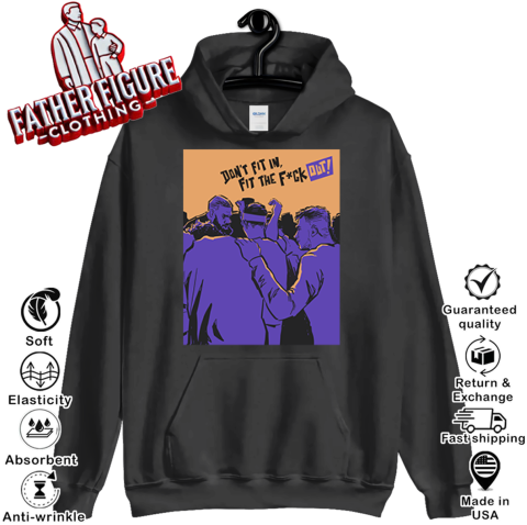 Don039T Fit In Fit The Fuck Out Hoodie