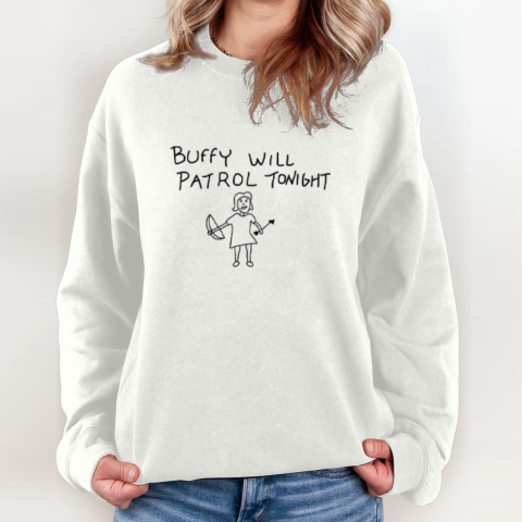 Buffy Will Patrol Tonight The Vampire Slayer Sweatshirt