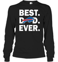 Best Buffalo Bills Dad Ever Long Sleeve T Shirt