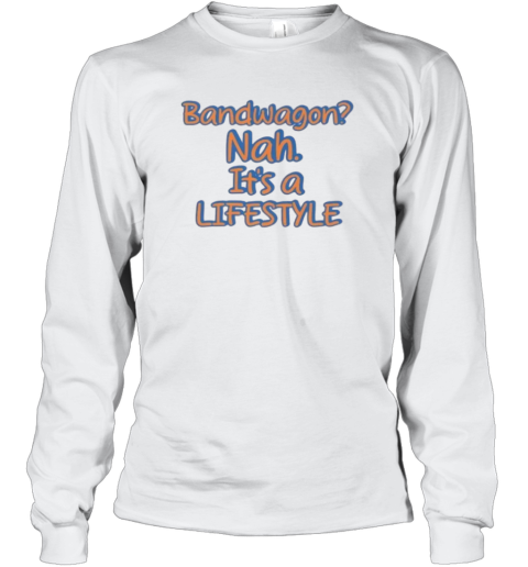 Bandwagon Or Lifestyle Ny Knicks 2025 Playoffs Nba Long Sleeve T Shirt