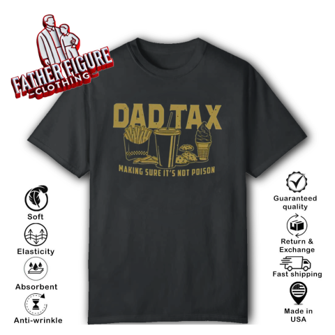 Dad Tax Making Sure It039S Not Poison T Shirt