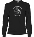 Bear I039Ll Die With Memories Not A Full Mag Long Sleeve T Shirt