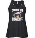 Crankin039 Hog Or Hoggly Crankin039 Pig Racerback Tank