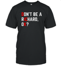 Do Not Be A Richard Funny Dick Joke Meme T Shirt