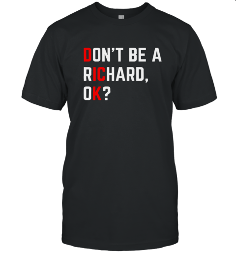 Do Not Be A Richard Funny Dick Joke Meme T Shirt