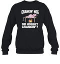 Crankin039 Hog Or Hoggly Crankin039 Pig Sweatshirt