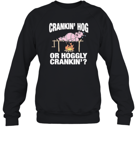 Crankin039 Hog Or Hoggly Crankin039 Pig Sweatshirt