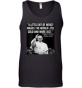 A Little Bit Of Mercy Makes The World Less Cold And More Just Tank Top