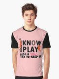 I Know I playLlike a Girl Try to Keep up Graphic T Shirt T Shirt Streetwear Style Fan Favorite