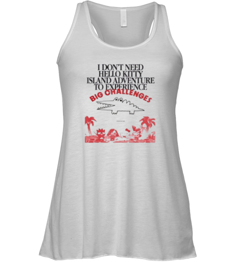 Big Challenges I Dont Need Hello Kitty Racerback Tank