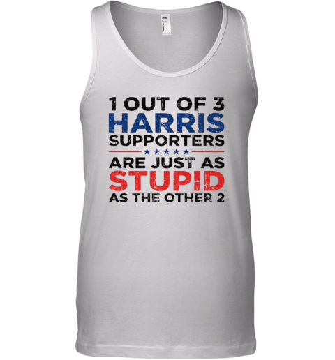 1 Out Of 3 Harris Supporters Are Just As Stupid As The Other 2 Tank Top