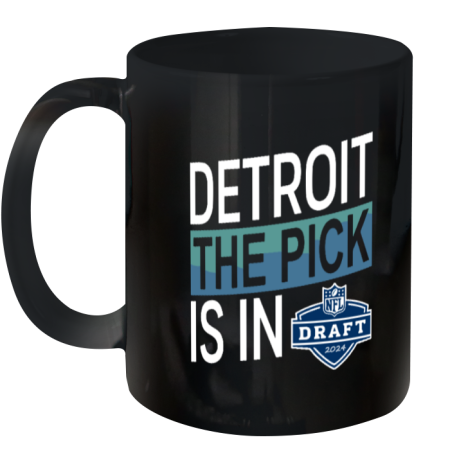 Detroit The Pick Is In 2024 Nfl Draft Ceramic Mug 11Oz