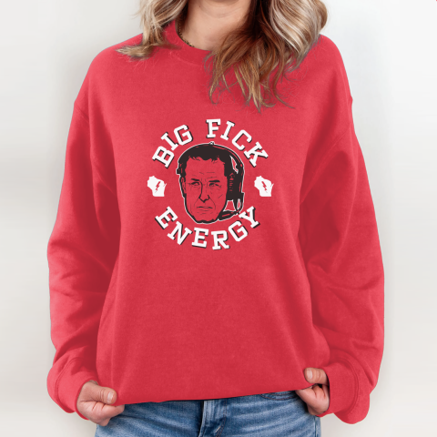 Big Fick Energy Sweatshirt